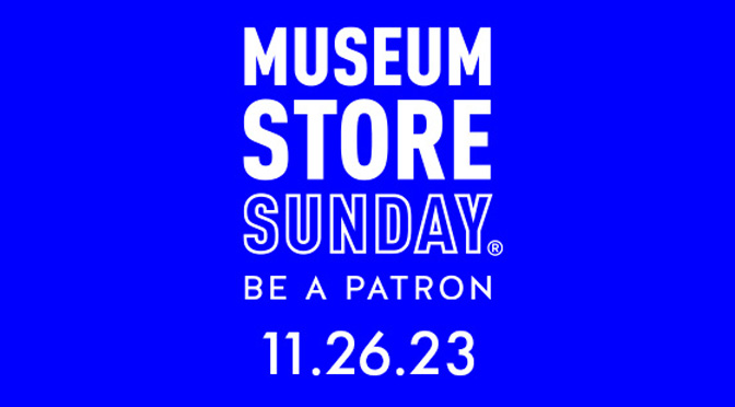 LOCAL MUSEUMS INVITE YOU TO “BE A PATRON” AND SHOP WITH US ON MUSEUM STORE SUNDAY   #museumstoresunday